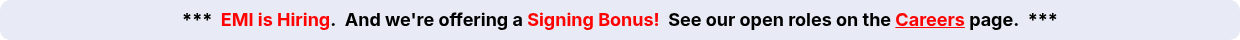 ***  EMI is Hiring.  And we're offering a Signing Bonus!  See our open roles on the Careers page.  ***