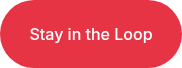 <p>Stay in the Loop</p>