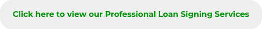 <h4 style="font-weight: bold;"><span style="color: #00920a;">Click here to view our Professional Loan Signing Services</span></h4>