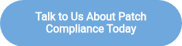 <p><strong>Talk to Us About Patch Compliance Today</strong></p>