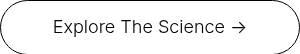 <span style="font-size: 18px; color: #000000;">Explore The Science →</span><span style="color: #000000;"></span>