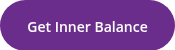 <p><span style="font-size: 14px;">Get Inner Balance</span></p>