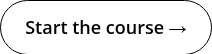 <span style="color: #ffffff;"><span style="font-size: 18px; color: #000000;">Start the course →</span><span style="color: #000000;"></span></span>