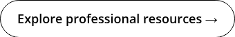 <span style="color: #ffffff;"><span style="font-size: 18px; color: #000000;">Explore professional resources →</span><span style="color: #000000;"></span></span>