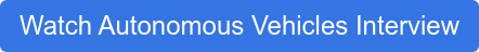 Watch Autonomous Vehicles Interview