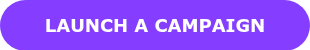 LAUNCH A CAMPAIGN