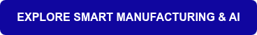 EXPLORE SMART MANUFACTURING &amp; AI