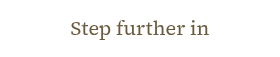 <p>Step further in</p>