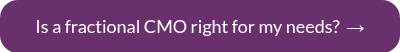 <span style="font-size: 18px;">Is a fractional CMO right for my needs? &nbsp;→</span>