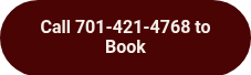 Call 701-421-4768 to Book