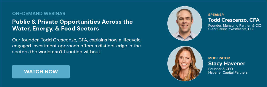 ON-DEMAND WEBINAR&nbsp; Public & Private Opportunities Across the Water, Energy, & Food&nbsp;Sectors &nbsp; Our founder, Todd Crescenzo, CFA, explains how a lifecycle, engaged investment approach offers a distinct edge in the sectors the world can’t function without. &nbsp; &nbsp;