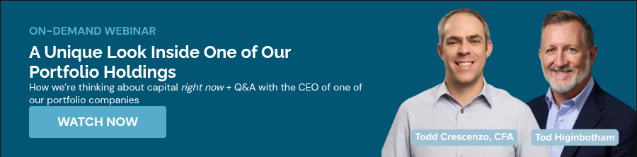 ON-DEMAND WEBINAR&nbsp; A Unique Look Inside One of Our Portfolio Holdings &nbsp; How we’re thinking about capital right now + Q&A with the CEO of one of our portfolio companies &nbsp;
