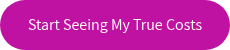 <p>Start Seeing My True Costs</p>