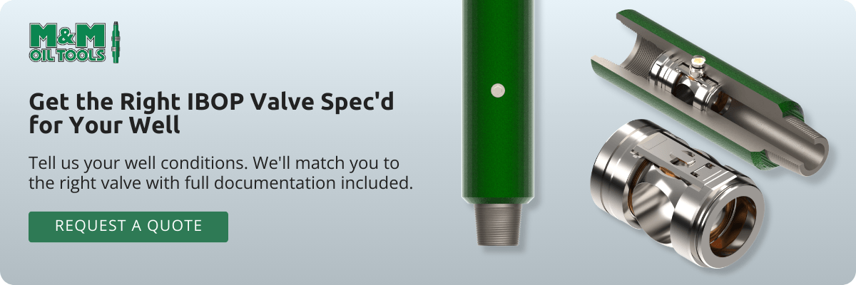 M&amp;M Oil Tools: Get the Right IBOP Valve Spec'd for Your Well. Tell us your well conditions. We'll match you to the right valve with full documentation included. Request a Quote