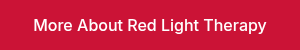 More About Red Light Therapy