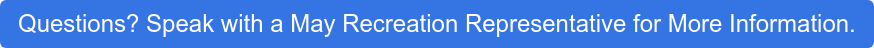 Questions? Speak with a May Recreation Representative for More Information.