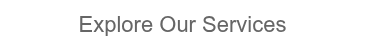 Explore Our Services