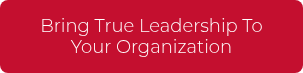 <p>Bring True Leadership To Your Organization</p>