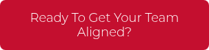 <p>Ready To Get Your Team Aligned?</p>