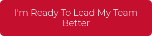 <p>I'm Ready To Lead My Team Better</p>