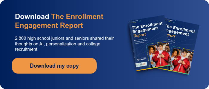 Download The Enrollment Engagement Report 2,800 high school juniors and seniors shared their thoughts on AI, personalization and college recruitment.