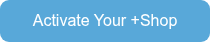Activate Your&nbsp;+Shop