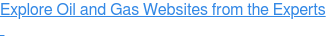 Explore Oil and Gas Websites from the Experts  