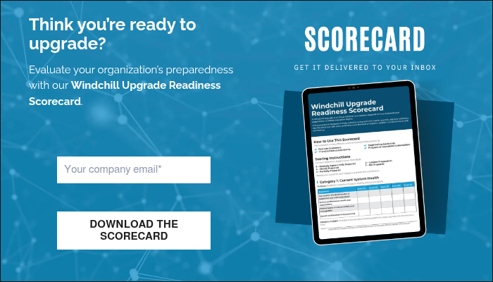 Think you&rsquo;re ready to upgrade?&nbsp; &nbsp; Evaluate your organization&rsquo;s preparedness with our Windchill Upgrade Readiness Scorecard. &nbsp;
