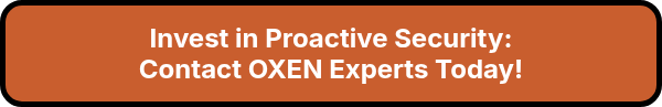 <p style="font-size: 24px; font-weight: bold;">Invest in Proactive Security:<br>Contact OXEN Experts Today!</p>