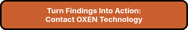 <p style="font-size: 24px; font-weight: bold;">Turn Findings Into Action:<br>Contact OXEN Technology</p>