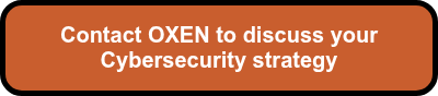 <p style="font-size: 20px; font-weight: bold;"><span style="font-family: Arial, Helvetica, sans-serif;">Contact OXEN to discuss your Cybersecurity strategy<br></span></p>