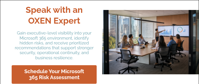 Speak with an OXEN Expert Gain executive-level visibility into your Microsoft 365 environment, identify hidden risks, and receive prioritized recommendations that support stronger security, operational continuity, and business resilience. &nbsp;