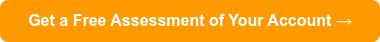 <p style="font-weight: bold;">Get a Free Assessment of Your Account →</p>