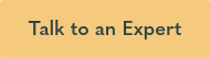 <p style="font-size: 18px; font-weight: bold;"><span style="color: #2e4344;">Talk to an Expert</span></p>