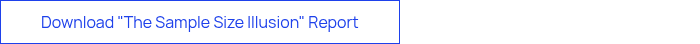 Download "The Sample Size Illusion" Report