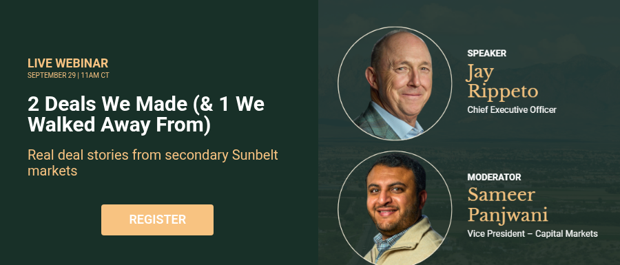 LIVE WEBINAR&nbsp; SEPTEMBER 29 | 11AM CT&nbsp; &nbsp; 2 Deals We Made (& 1 We Walked Away From) &nbsp; Real deal stories from secondary Sunbelt markets&nbsp; &nbsp;