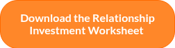 Download the Relationship Investment Worksheet&nbsp;