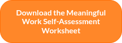Download the Meaningful Work Self-Assessment Worksheet