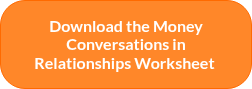 Download the Money Conversations in Relationships Worksheet&nbsp;