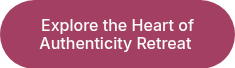 <p>Explore the Heart of Authenticity Retreat&nbsp;</p>