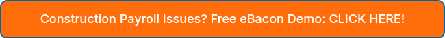 Construction Payroll Issues? Free eBacon Demo: CLICK HERE!