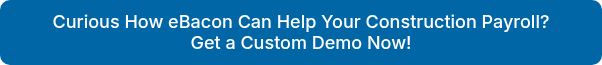 Curious How eBacon Can Help Your Construction Payroll? Get a Custom Demo Now!