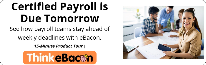 Certified Payroll is Due Tomorrow See how payroll teams stay ahead of weekly deadlines with eBacon.