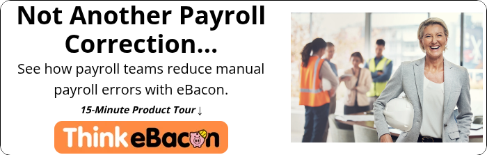 Not Another Payroll Correction... See how payroll teams reduce manual payroll errors with eBacon.