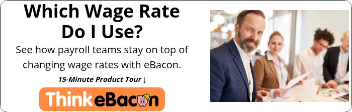 Which Wage Rate Do I Use? See how payroll teams stay on top of changing wage rates with eBacon.