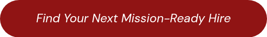 Find Your Next Mission-Ready Hire