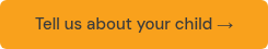 Tell us about your child →