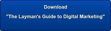 Download "The Layman's Guide to Digital Marketing"