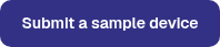 <table style="border-collapse: collapse; width: 100%; height: 21px;">
<tbody>
<tr style="height: 21px;">
<td style="height: 21px; width: 100%;">Submit a sample device</td>
</tr>
</tbody>
</table>