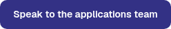 <table style="border-collapse: collapse; width: 100%; height: 21px;">
<tbody>
<tr style="height: 21px;">
<td style="height: 21px; width: 100%;">Speak to the applications team</td>
</tr>
</tbody>
</table>